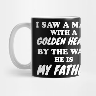 I saw a man with a golden heart Mug